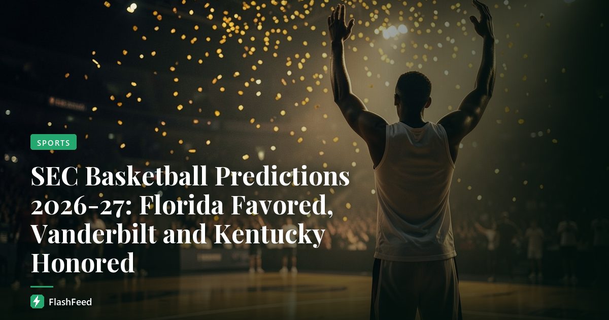 SEC Basketball Predictions 2026-27: Florida Favored, Vanderbilt and Kentucky Honored