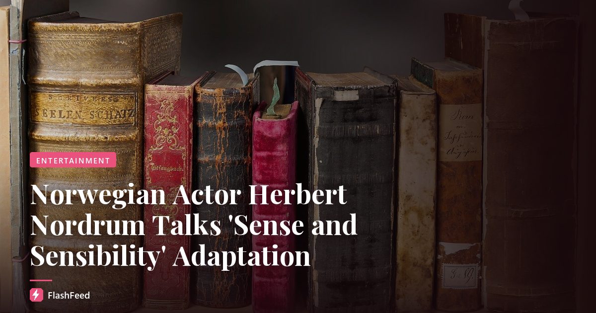 Norwegian Actor Herbert Nordrum Talks 'Sense and Sensibility' Adaptation