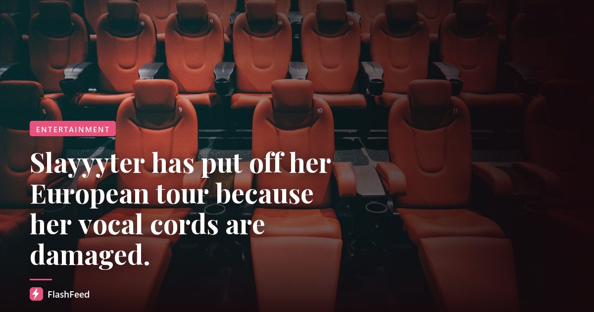 Slayyyter has put off her European tour because her vocal cords are damaged.