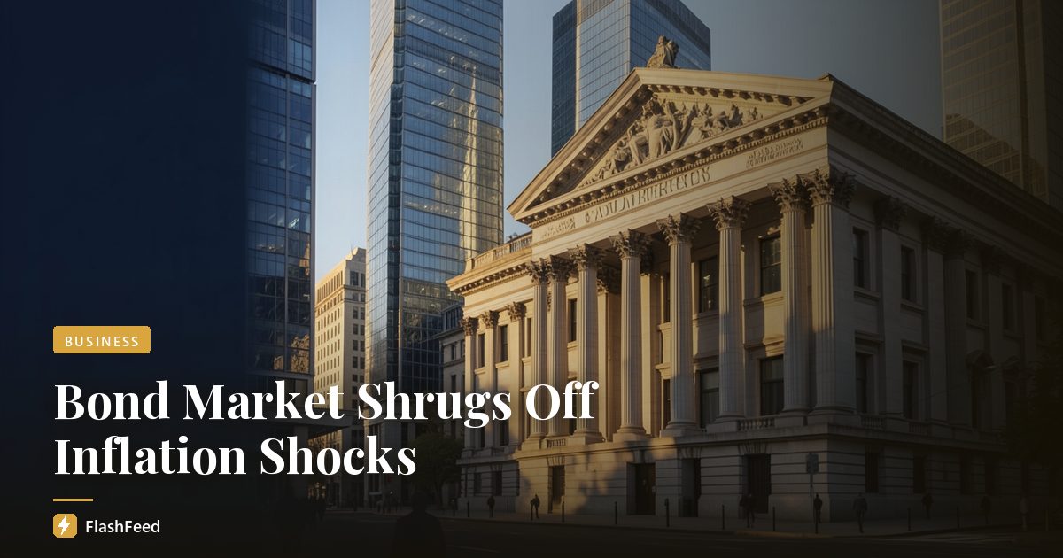 Bond Market Shrugs Off Inflation Shocks