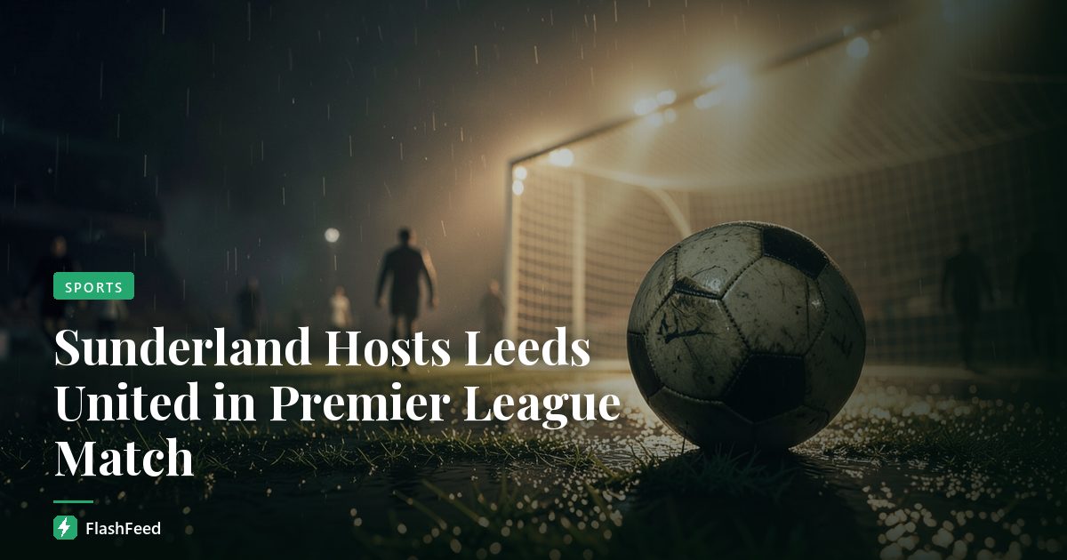 Sunderland Hosts Leeds United in Premier League Match