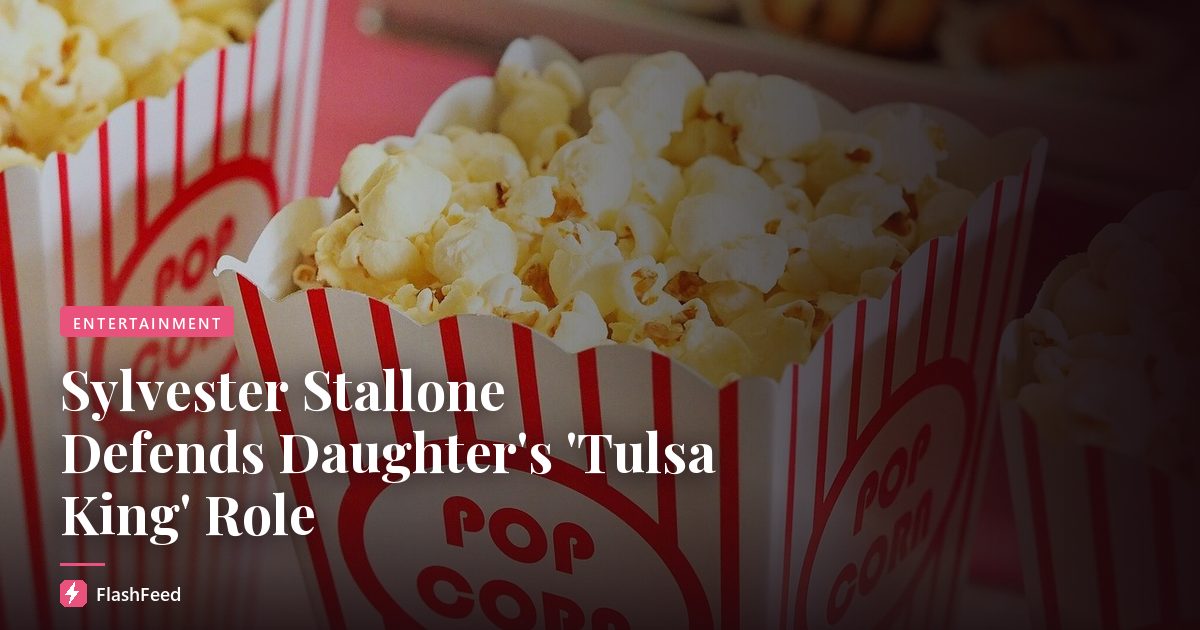 Sylvester Stallone Defends Daughter's 'Tulsa King' Role