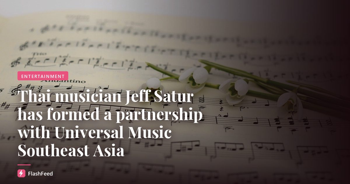 Thai musician Jeff Satur has formed a partnership with Universal Music Southeast Asia