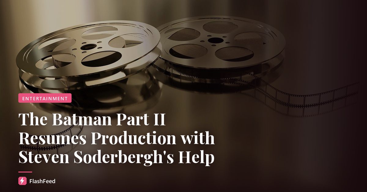 The Batman Part II Resumes Production with Steven Soderbergh's Help