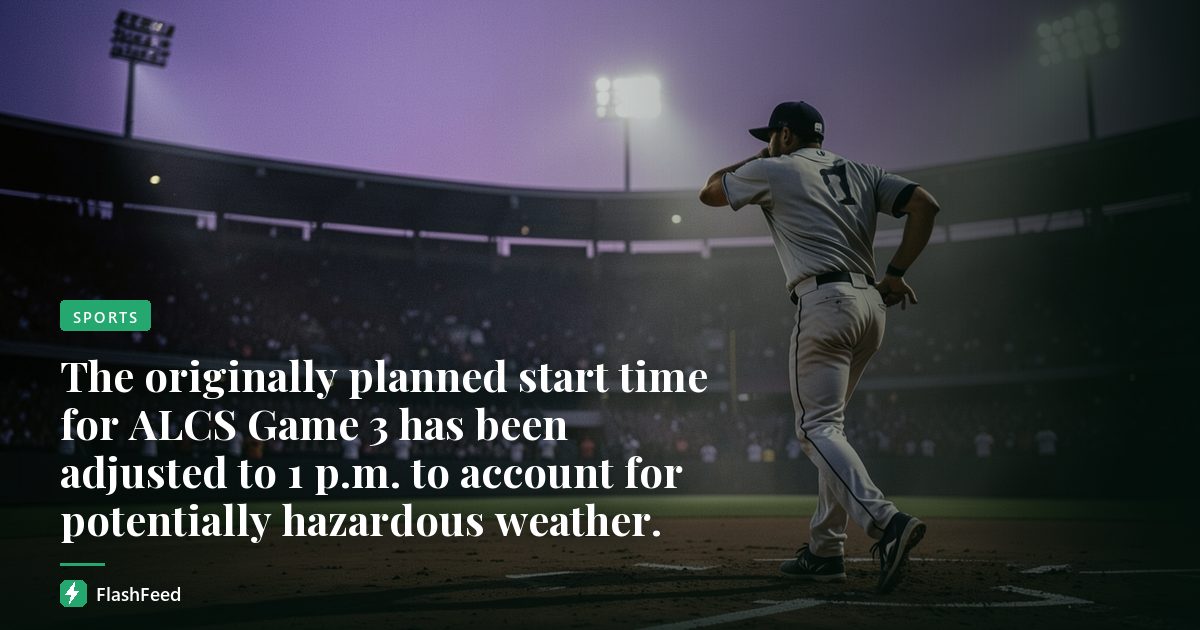 The originally planned start time for ALCS Game 3 has been adjusted to 1 p.m. to account for potentially hazardous weather.