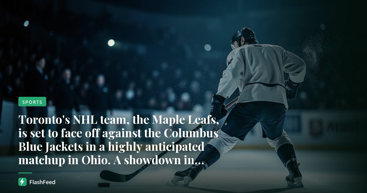 Toronto's NHL team, the Maple Leafs, is set to face off against the Columbus Blue Jackets in a highly anticipated matchup in Ohio. A showdown in the Buckeye State is imminent.