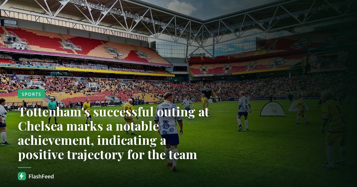 Tottenham's successful outing at Chelsea marks a notable achievement, indicating a positive trajectory for the team