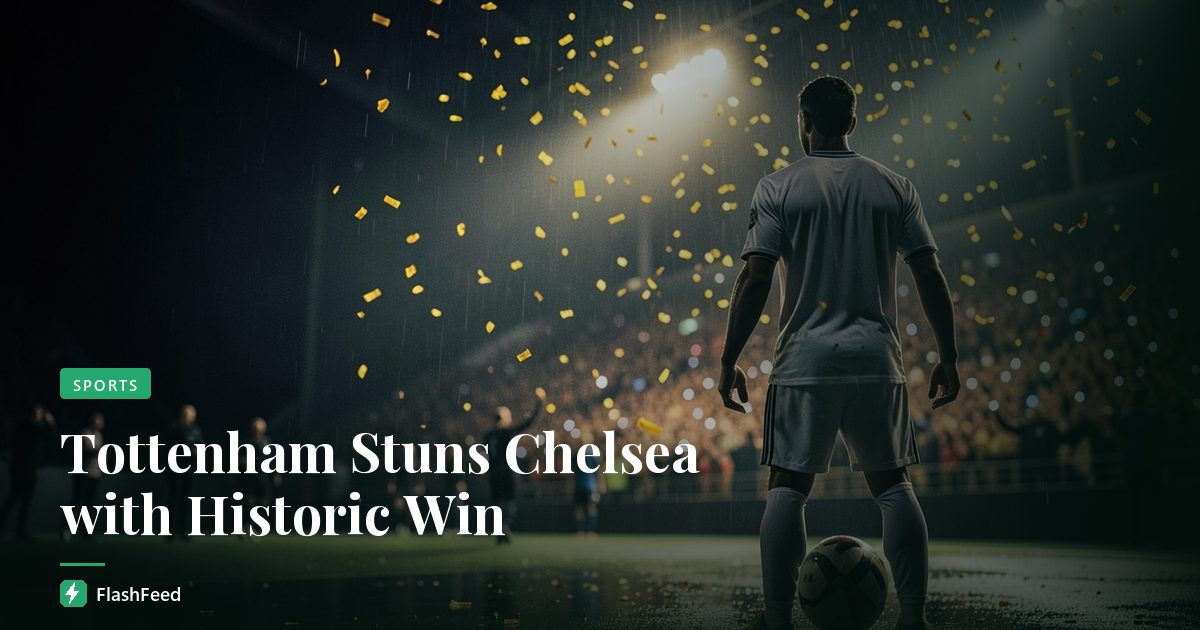 Tottenham Stuns Chelsea with Historic Win