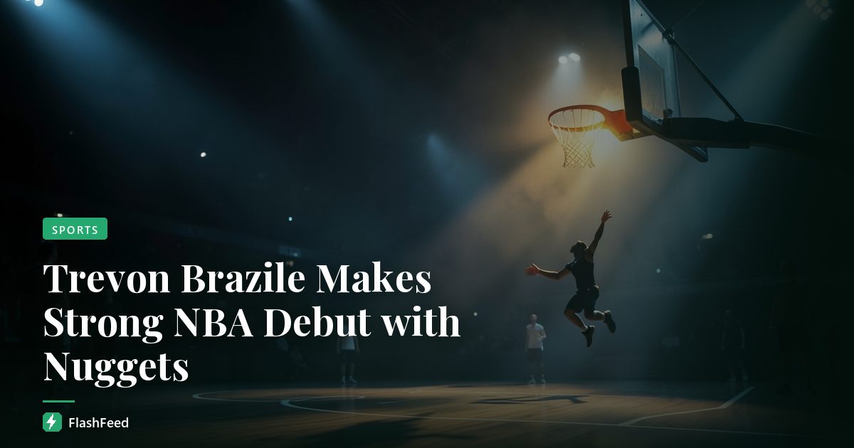 Trevon Brazile Makes Strong NBA Debut with Nuggets