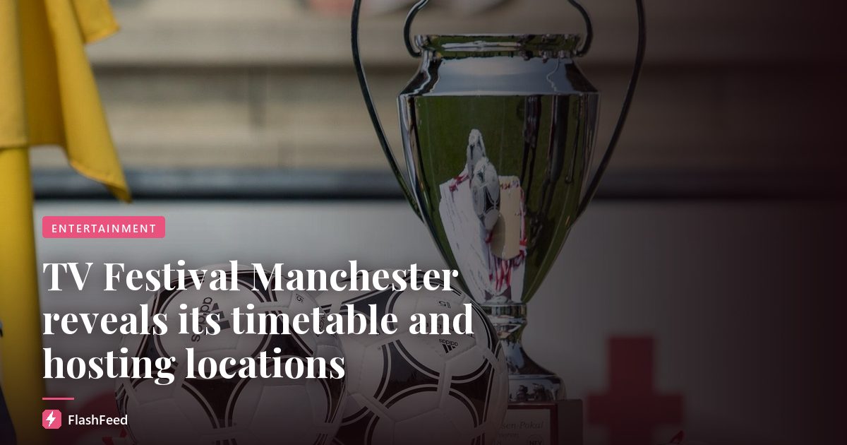 TV Festival Manchester reveals its timetable and hosting locations
