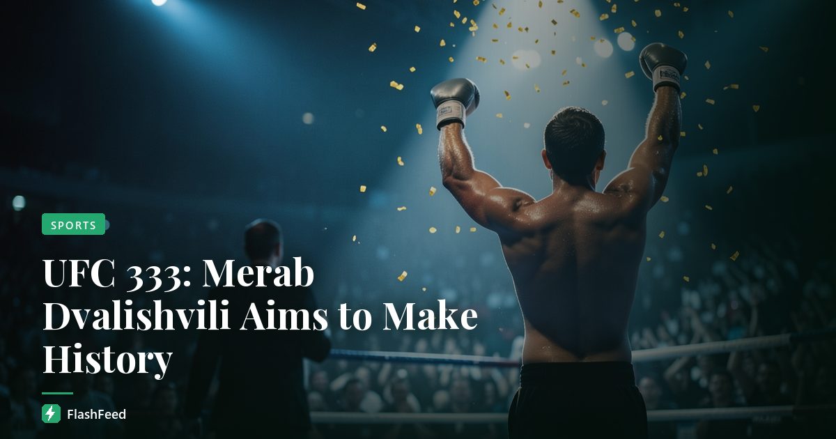 UFC 333: Merab Dvalishvili Aims to Make History