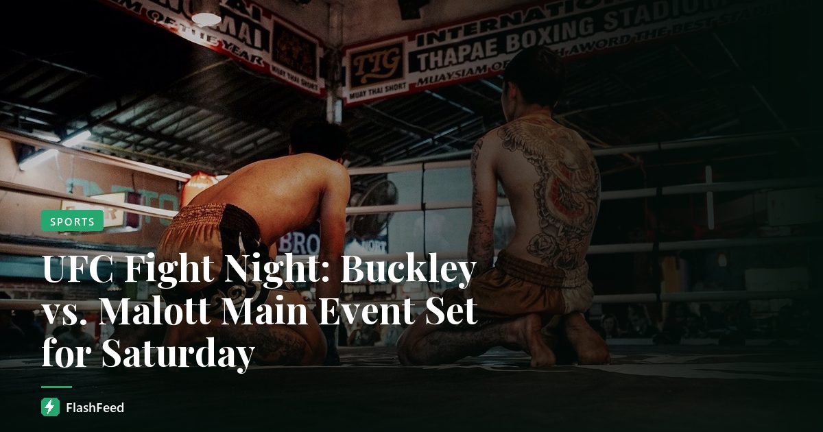 UFC Fight Night: Buckley vs. Malott Main Event Set for Saturday