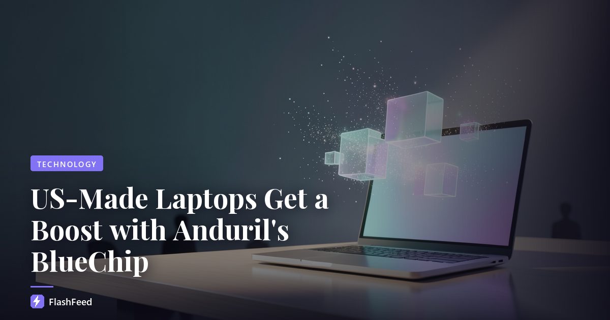 US-Made Laptops Get a Boost with Anduril's BlueChip