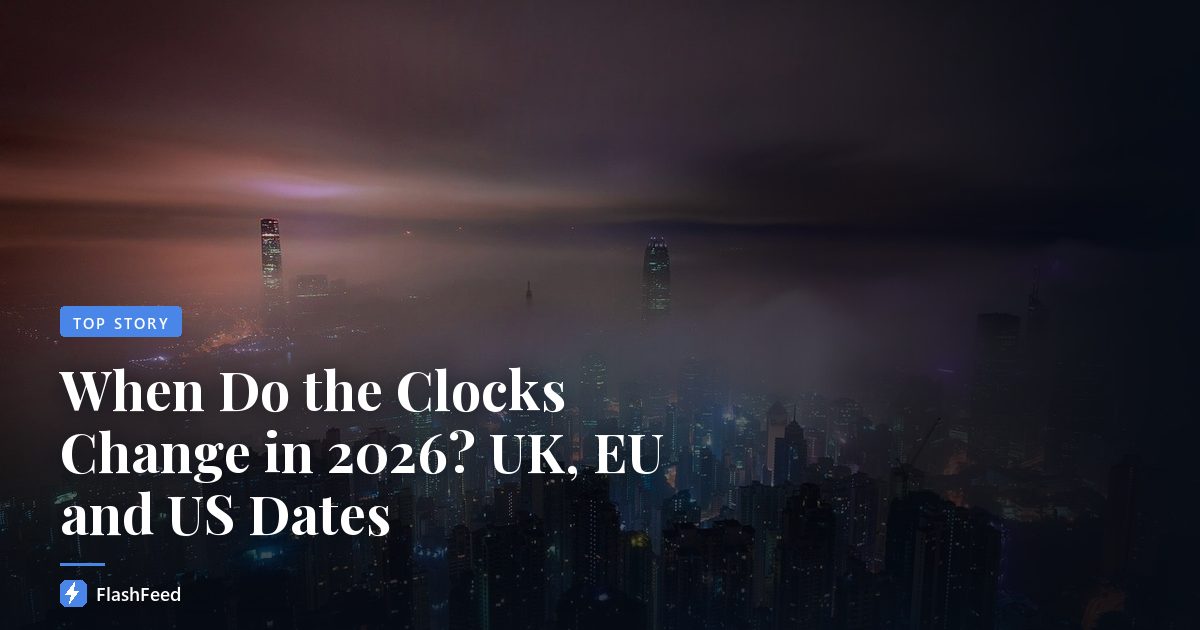 When Do the Clocks Change in 2026? UK, EU and US Dates