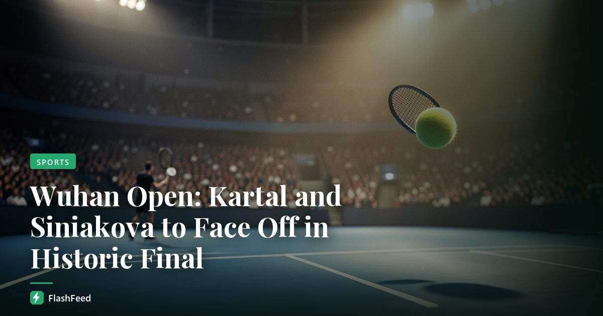Wuhan Open: Kartal and Siniakova to Face Off in Historic Final