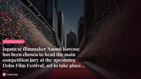 Japanese Director Naomi Kawase to Lead Doha Film Festival Jury (illustration)