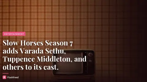 ‘Slow Horses’ Season 7 Casts Varada Sethu, Tuppence Middleton, Joshua McGuire (illustration)